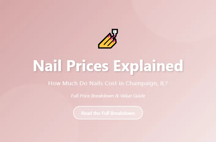 How Much Do Nails Cost in Champaign, IL? (Full Price Breakdown)