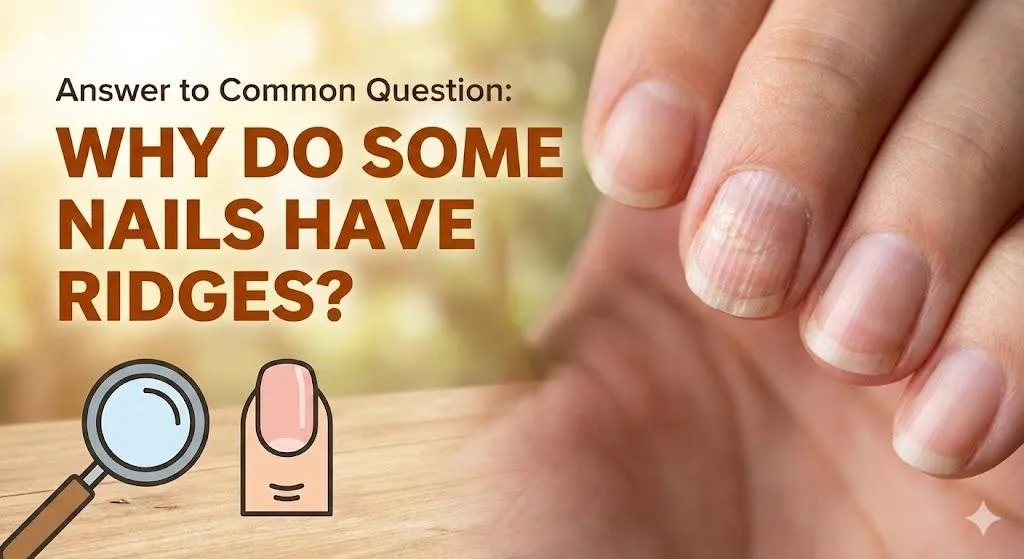 Answer to Common Question: Why Do Some Nails Have Ridges?
