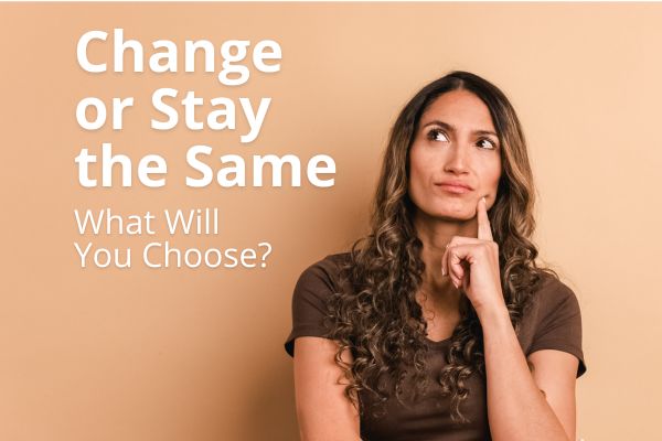 Change or Stay the Same: What Will You Choose?