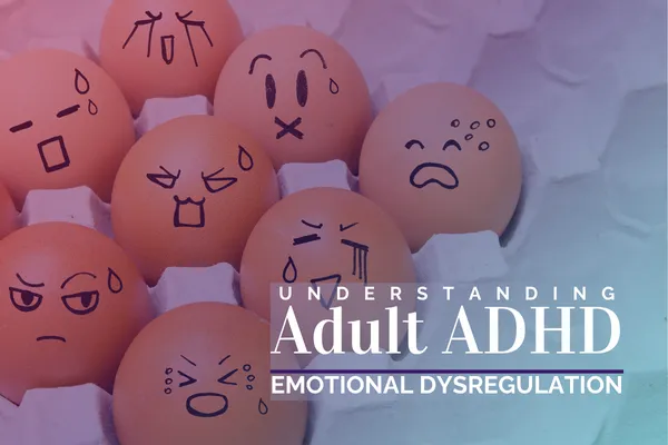 Understanding Adult ADHD |   5 Examples of Adult ADHD and Emotional Dysregulation, And How To Deal With It.