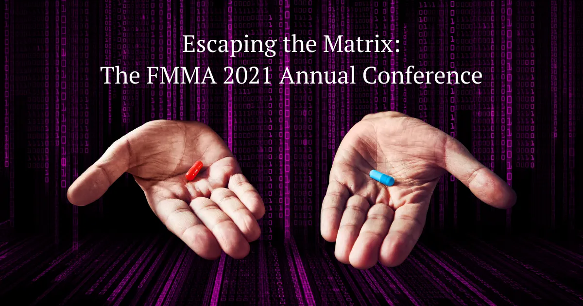 Escaping the Matrix The FMMA 2021 Annual Conference
