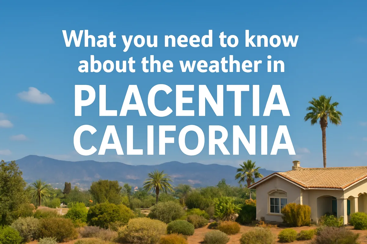 What you need to know about the weather in placentia California