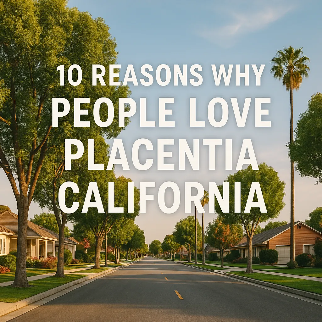 10 reasons why people love placentia California