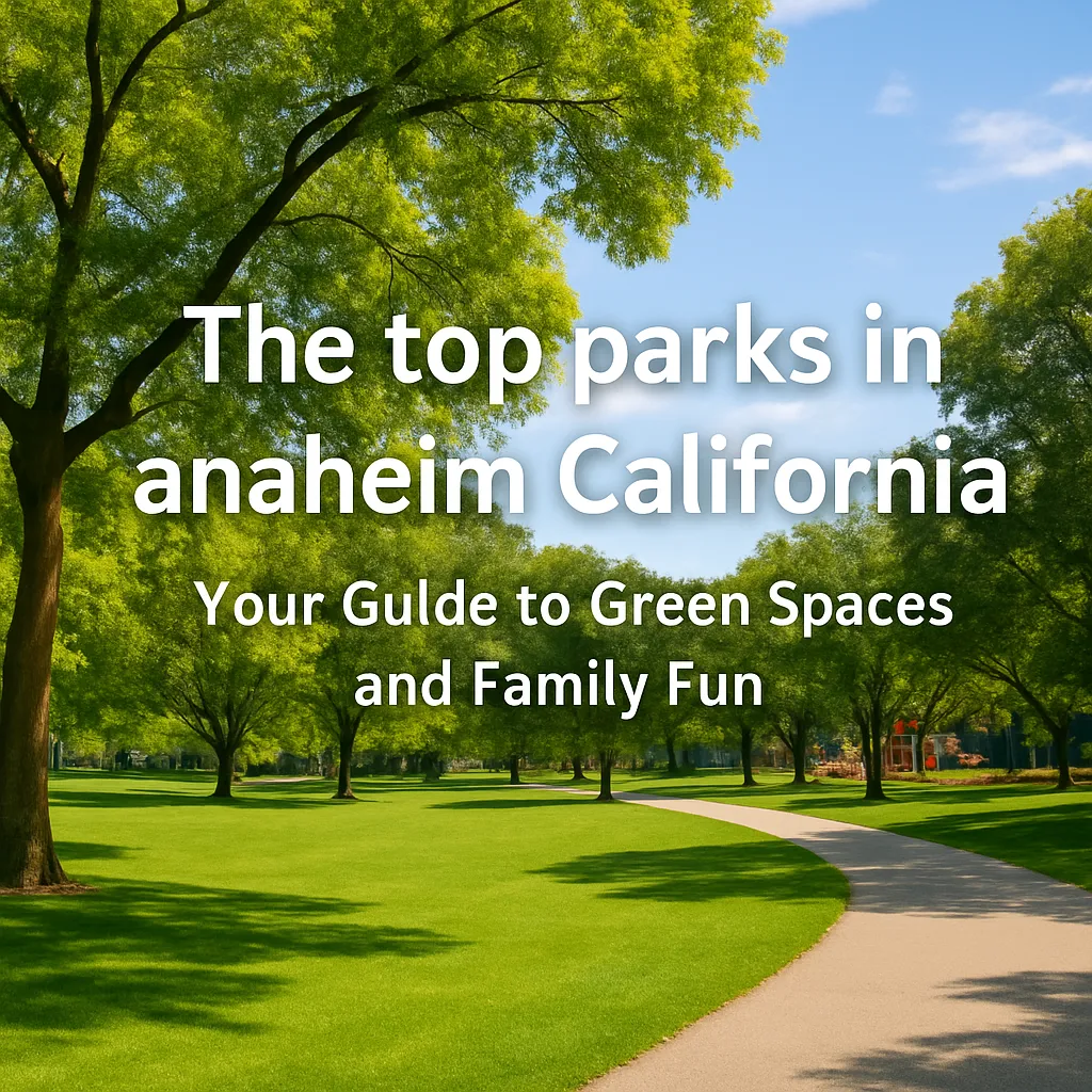 The top national parks in anaheim California