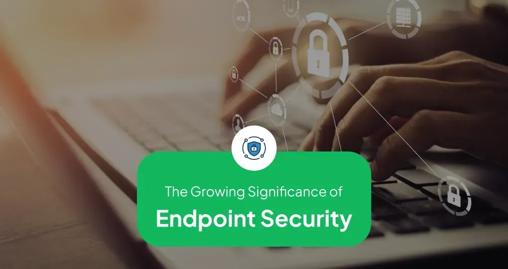 The Significance of Endpoint Security
