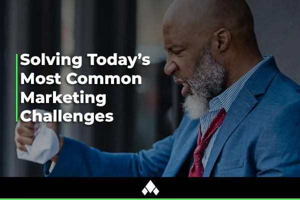 Solving Today's Most Common Marketing Challenges