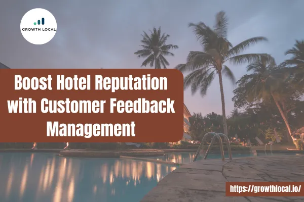 Boost Hotel Reputation with Customer Feedback Management