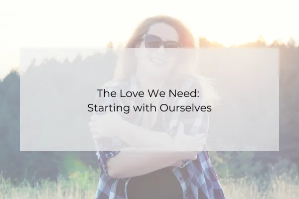 The Love We Need: Starting with Ourselves