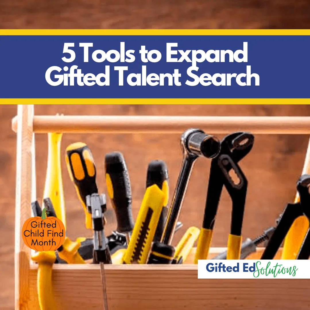 5 Tools to Expand Gifted Talent Search (or Child Find)