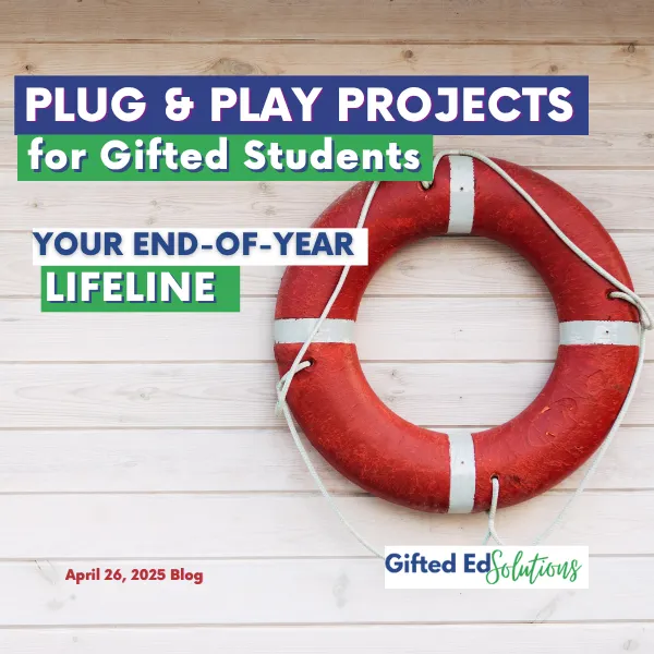 Plug-and-Play Projects for Gifted Students: Your End-of-Year Lifesaver