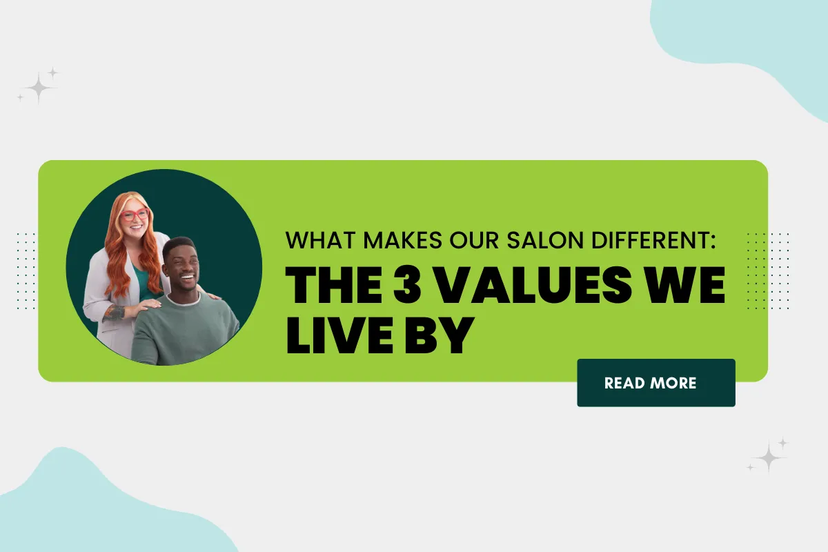  What Makes Our Salon Different: The 3 Values We Live By
