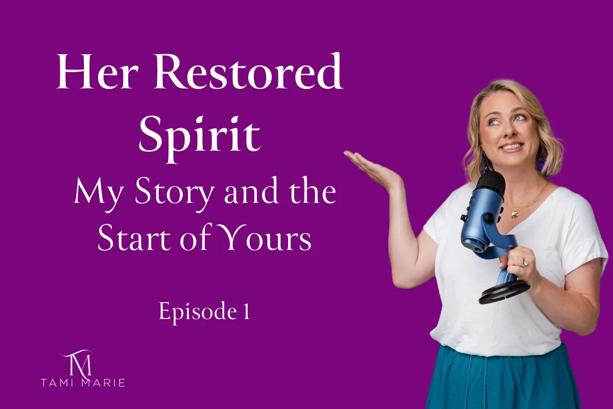 Tami MArie Coaching - Her Restored Spirit- My Story and the Start of Yours