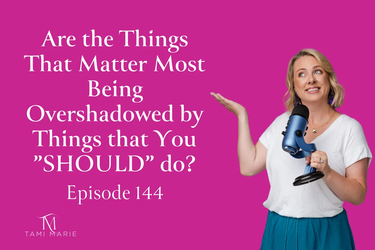 Are the Things That Matter Most Being Overshadowed by Things that You ”SHOULD” do?