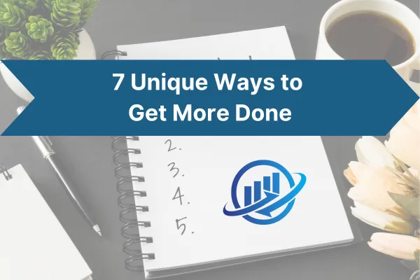 7 unique ways to get more done in less time