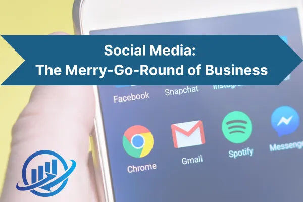 Social media: The merry-go-round that gets you and your business where you want to go!