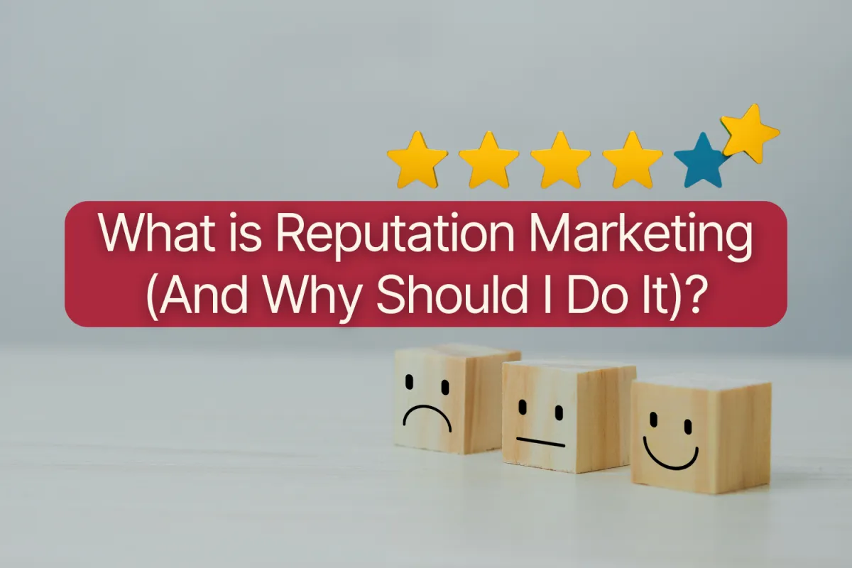What is Reputation Marketing (And Why Should I Do It)?