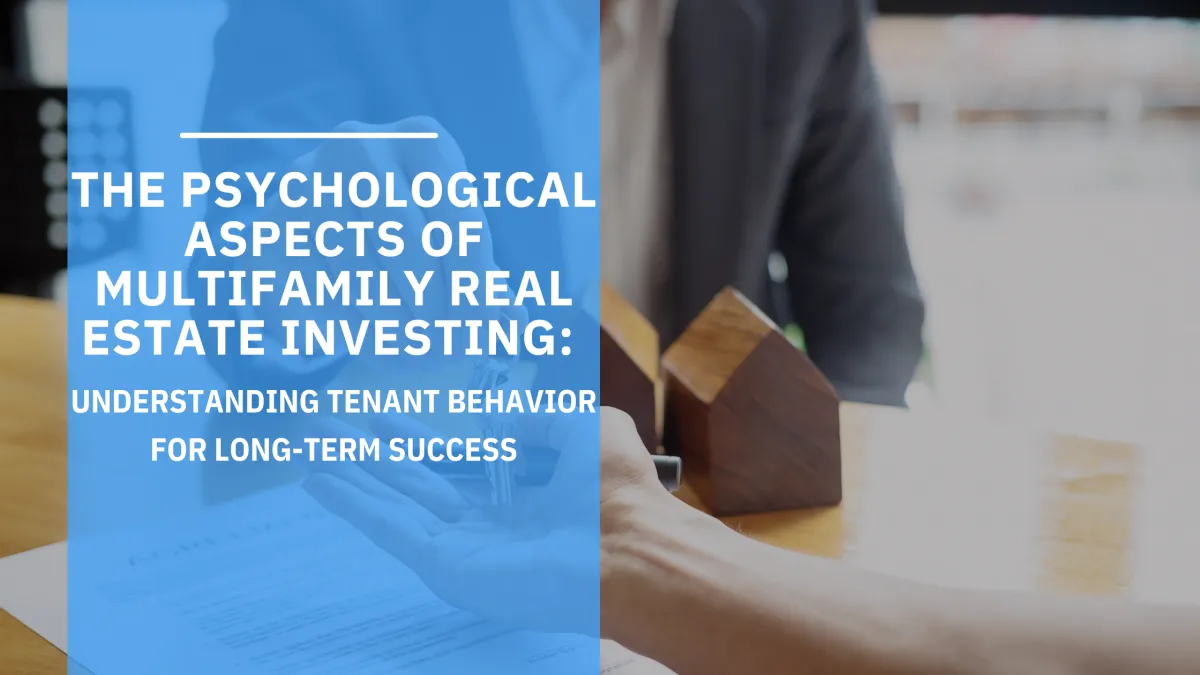 The Psychological Aspects of Multifamily Real Estate Investing: Understanding Tenant Behavior for Long-Term Success