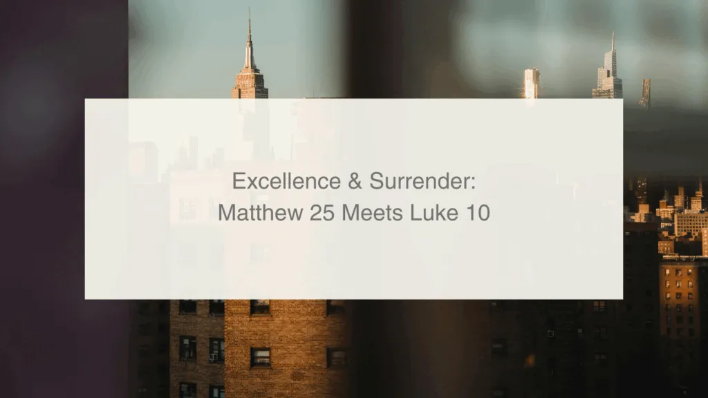 5-Excellence & Surrender: Matthew 25 Meets Luke 10
