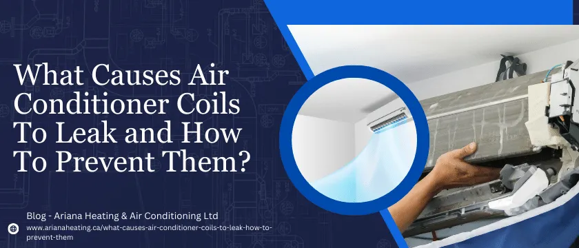 WHAT CAUSES AIR CONDITIONER COILS TO LEAK AND HOW TO PREVENT THEM


