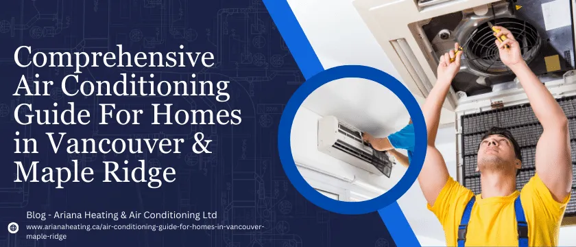 COMPREHENSIVE AIR CONDITIONING GUIDE FOR HOMES IN VANCOUVER AND MAPLE RIDGE

