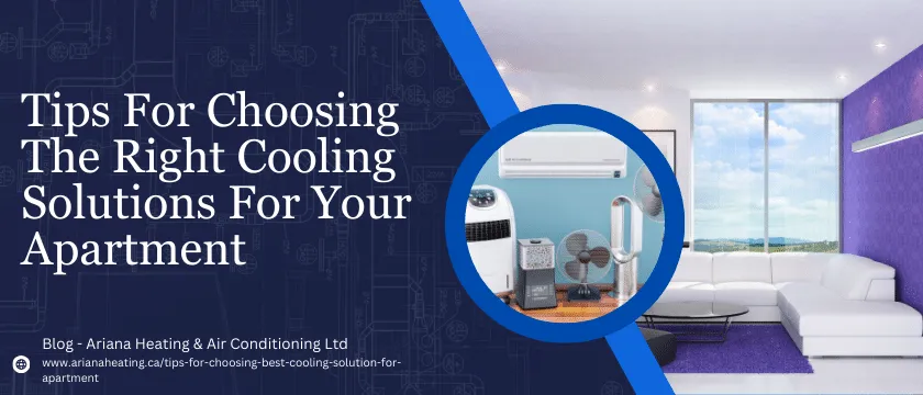 Tips For Choosing The Right Cooling Solutions For Your Apartment