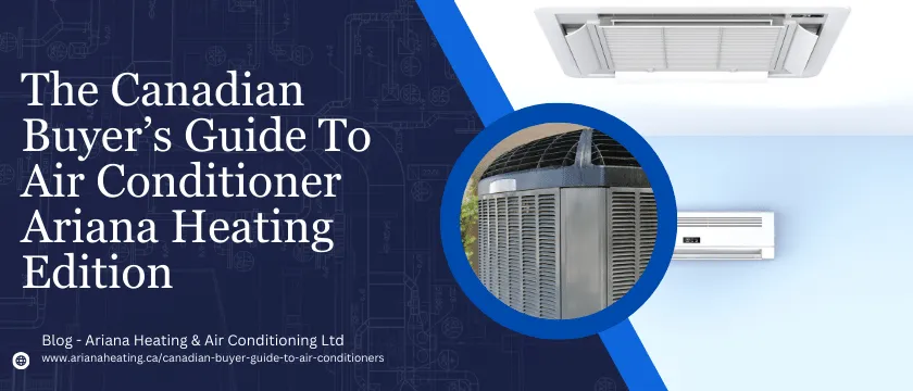The Canadian Buyer's Guide To Air Conditioners - Ariana Heating Edition