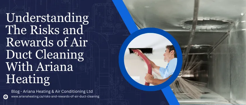 Understanding The Risks And Rewards Of Air Duct Cleaning With Ariana Heating