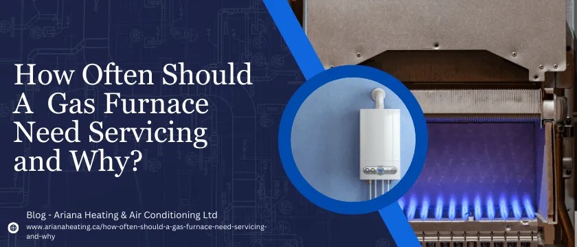 How Often Should A Gas Furnace Need Servicing And Why?
