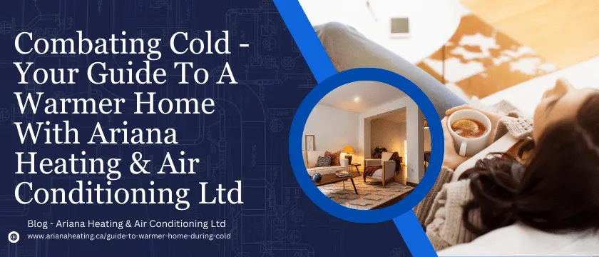 Combating Cold - Your Guide To A Warmer Home With Ariana Heating & Air Conditioning Ltd