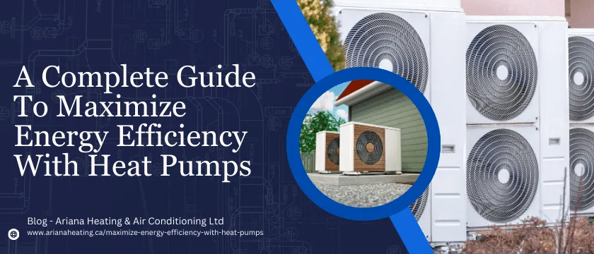 A Complete Guide To Maximize Energy Efficiency With Heat Pumps