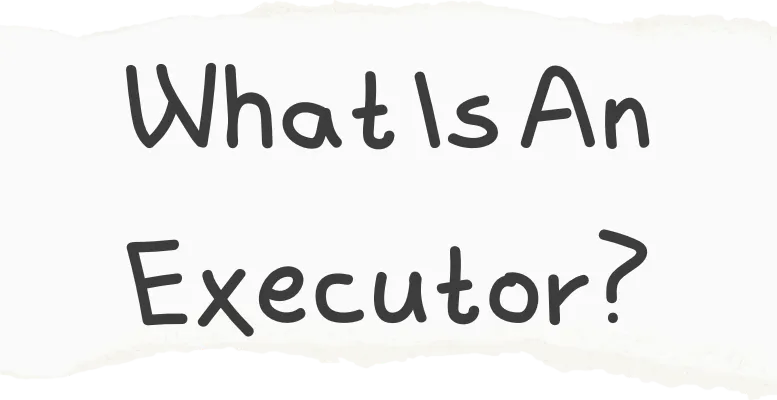 Understanding Executors: What You Need to Know