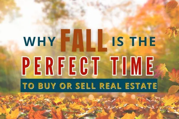Why Fall Is the Perfect Time To Buy or Sell Real Estate