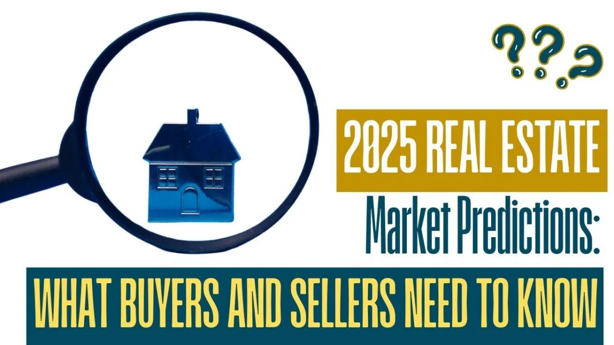 2025 Real Estate Market Predictions: What Buyers and Sellers Need to Know