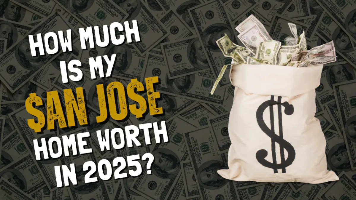 How Much Is My San Jose Home Worth in 2025; Home worth; home value; san jose ca; san jose real estate