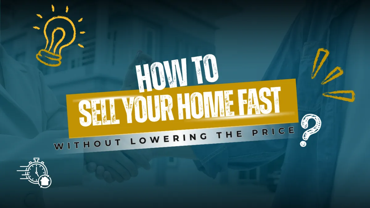 How to Sell Your Home Fast Without Lowering the Price