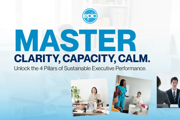 Clarity, Capacity, Calm: Discover The Four Pillars Driving Sustainable Executive Performance