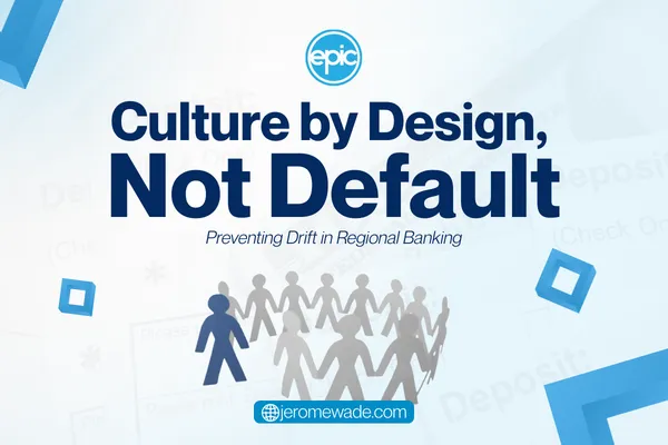 Culture by Design, Not Default: Preventing Drift in Regional Banking