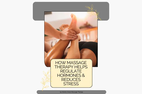 How Massage Therapy Helps Regulate Hormones & Reduce Stress