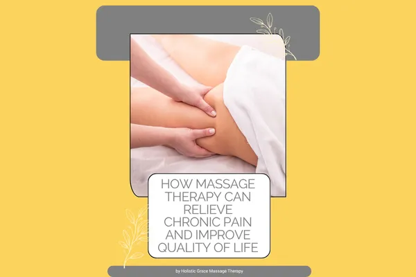 How Massage Therapy Can Relieve Chronic Pain and Improve Your Quality of Life