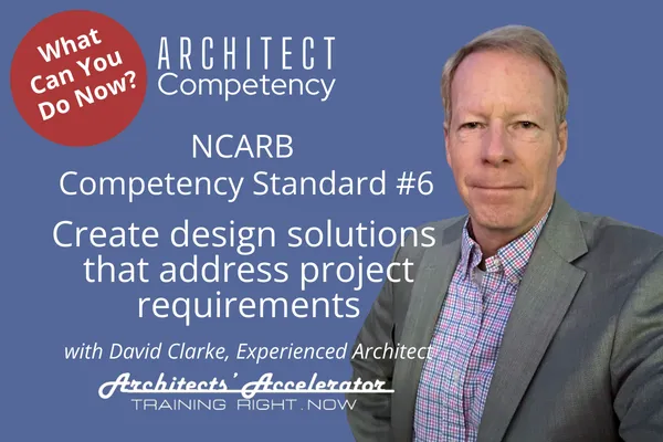 NCARB Competency Standard #6: Create design solutions that address project requirements.