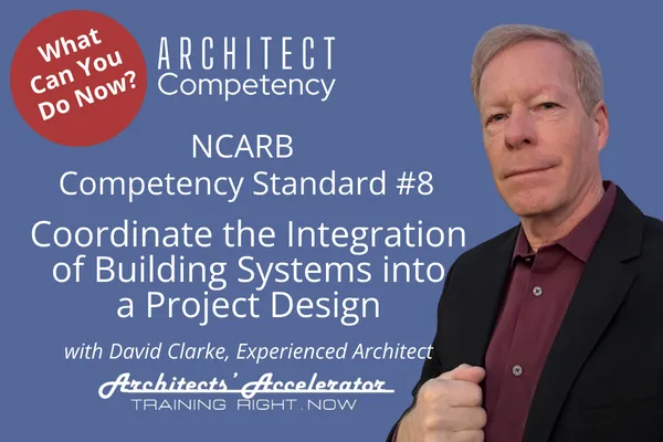 NCARB Competency Standard #8: Coordinate the integration of building systems into a project design.