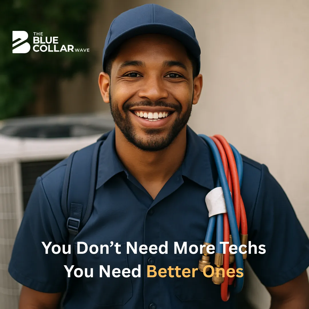 You Don’t Need More Techs. You Need Better Ones