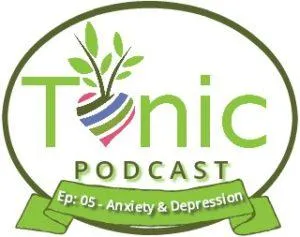 TONIC PODCAST - Ep 05 - Depression & Anxiety: a Naturopathic Approach