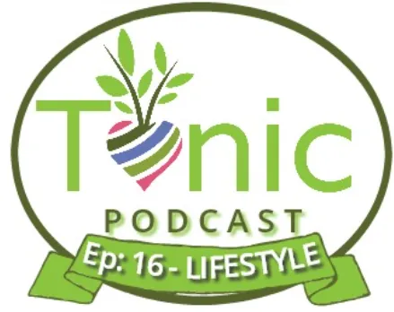 TONIC PODCAST - EP 16 - 7 Lifestyle Tips to Supercharge your Health