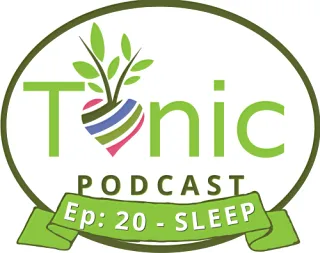 TONIC PODCAST - Ep 20 - Simple Tricks To Get a Good Night's Sleep