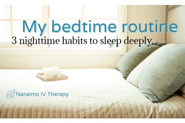3 things I do every night before bed which help calm my nervous system so I can get ready for a great night's sleep. nanaimo iv therapy, vitamin IV therapy, nutrient IV therapy, good sleep, nanaimo naturopathic doctor