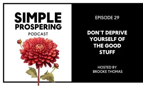Don't Deprive Yourself of the Good Stuff