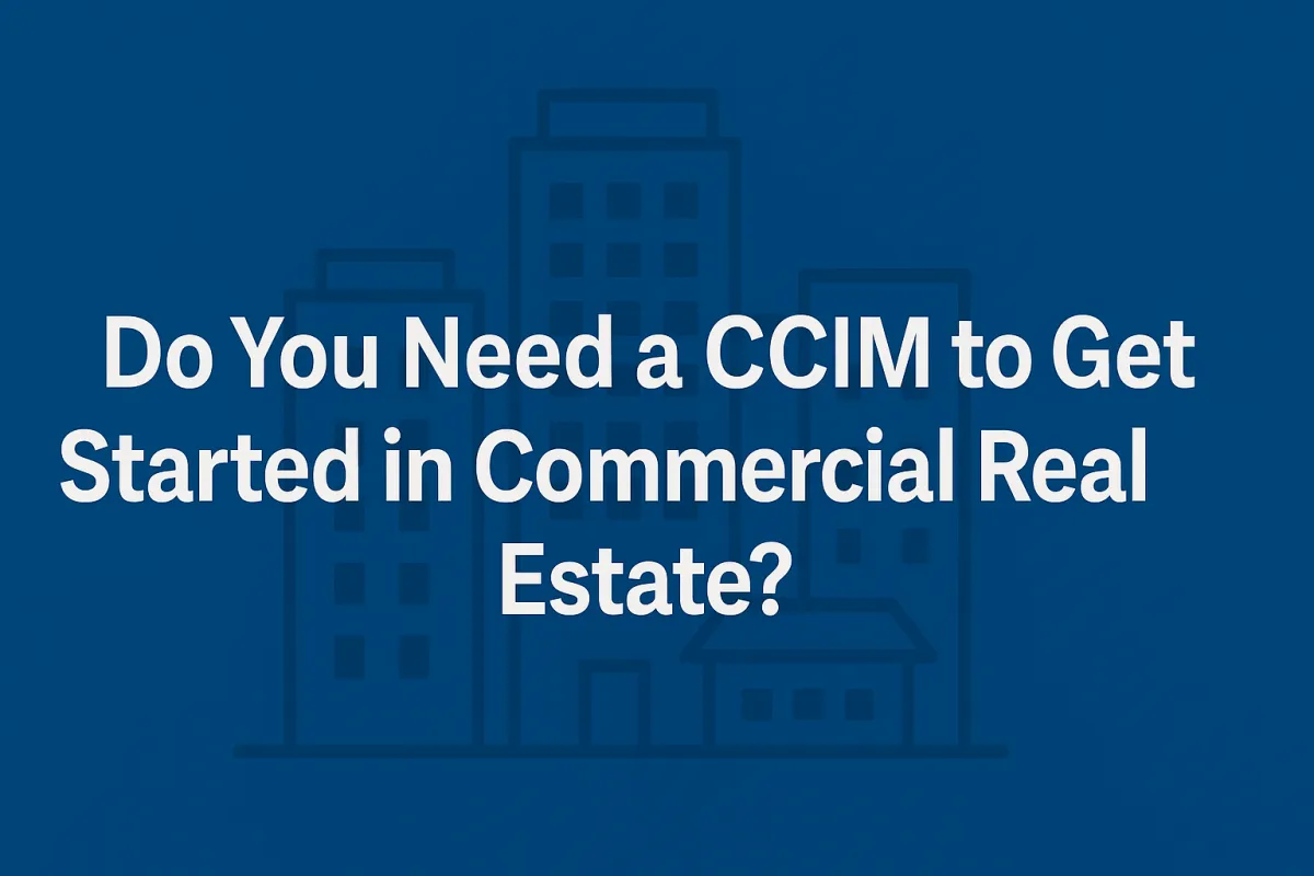 Do You Need a CCIM to Get Started in Commercial Real Estate?