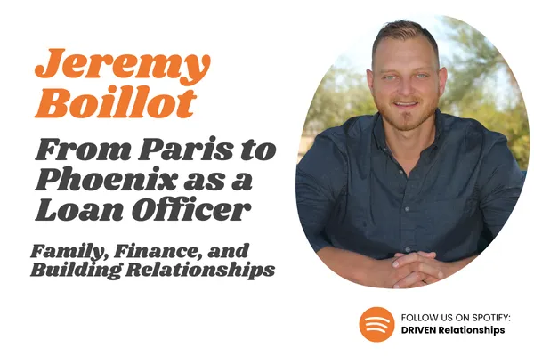 Jeremy Boillot: From Paris to Phoenix as a Loan Officer | Family, Finance, and Building Relationships