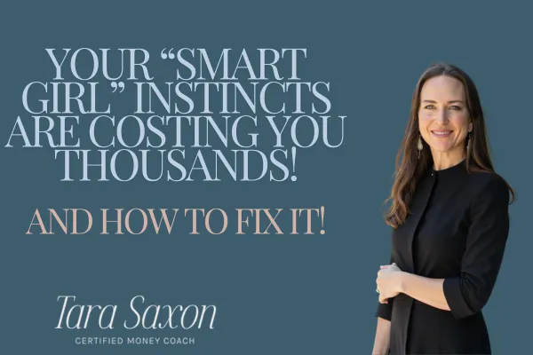 Your "Smart Girl" Instincts Are Costing You Thousands - AND What To Do About It